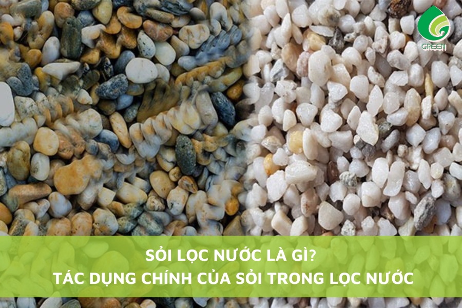 Sỏi Lọc Nước Là Gì? Tác Dụng Chính Của Sỏi Trong Lọc Nước