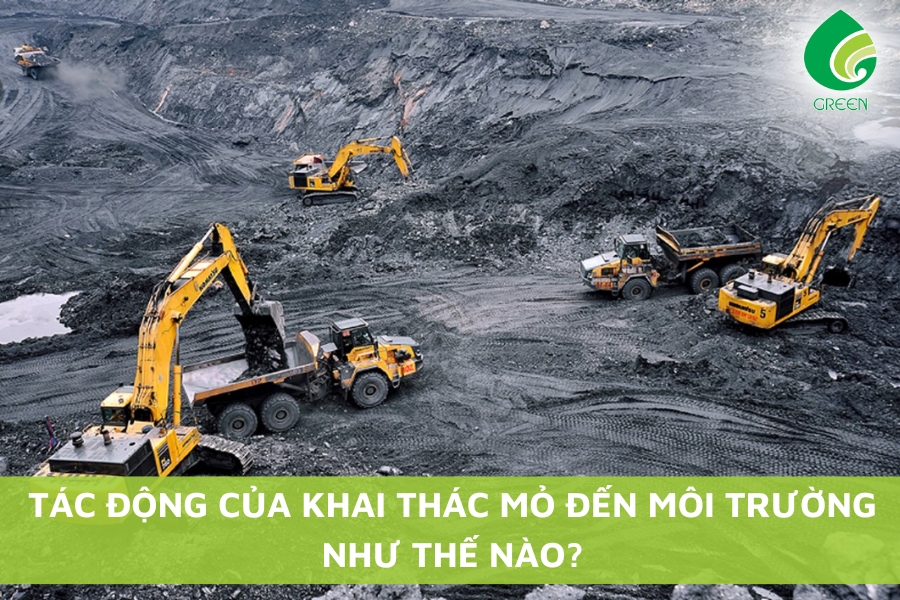Tác Động Của Khai Thác Mỏ Đến Môi Trường Như Thế Nào?