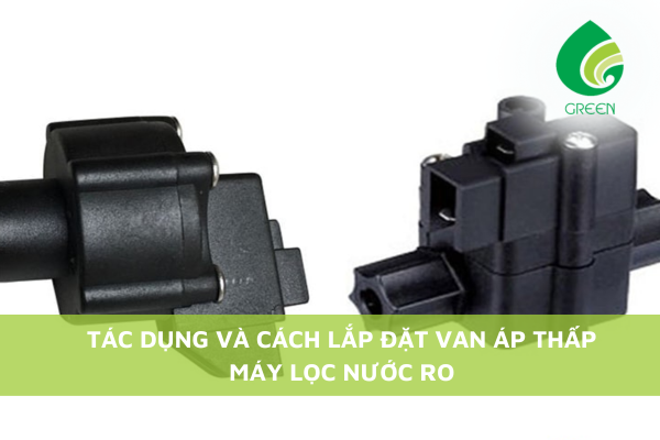 Tác Dụng Và Cách Lắp Đặt Van Áp Thấp Máy Lọc Nước RO