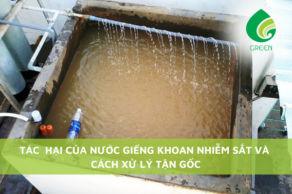 Tác Hại Của Nước Giếng Khoan Nhiễm Sắt Cách Xử Lý Tận Gốc