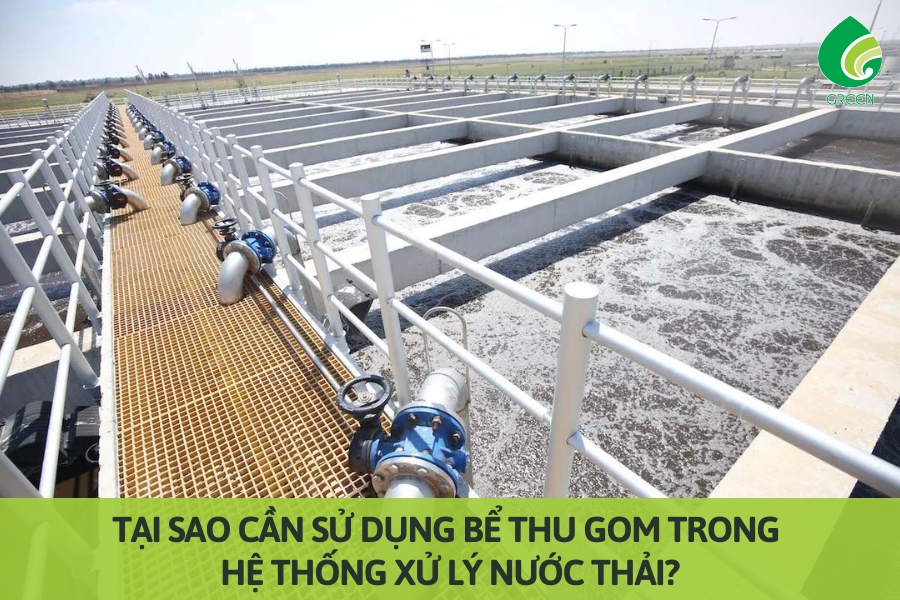 Tại Sao Cần Sử Dụng Bể Thu Gom Trong Hệ Thống Xử Lý Nước Thải?