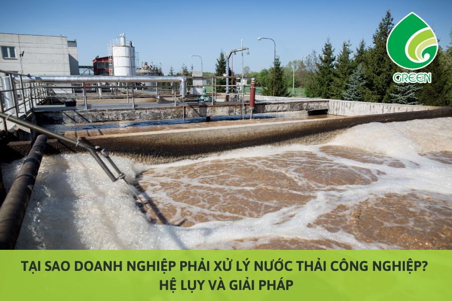 Tại Sao Doanh Nghiệp Phải Xử Lý Nước Thải Công Nghiệp? Hệ Lụy Và Giải Pháp