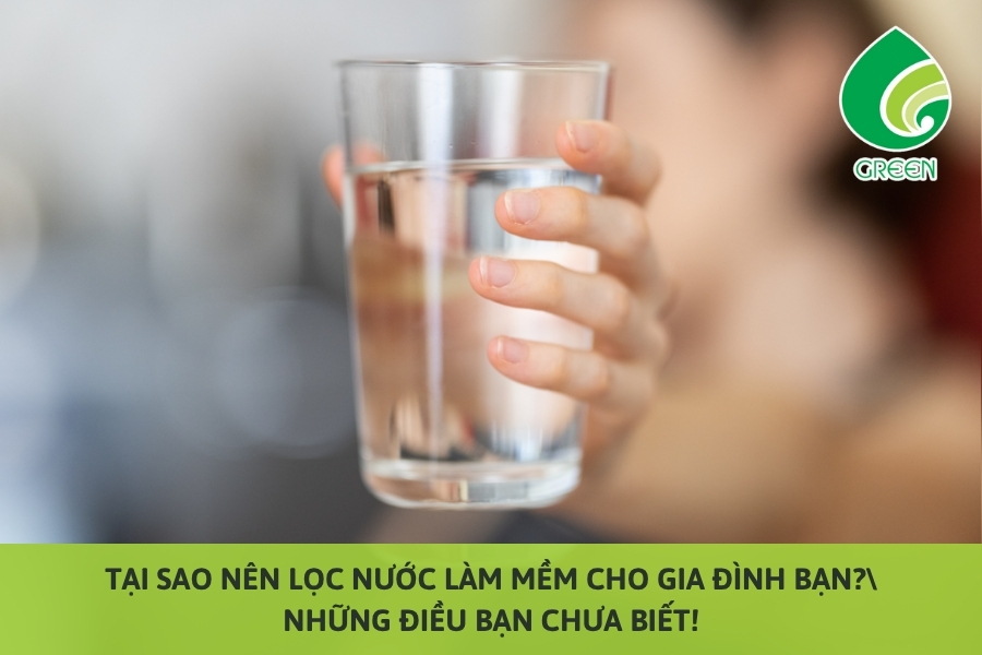 Tại Sao Nên Lọc Nước Làm Mềm Cho Gia Đình Bạn? Những Điều Bạn Chưa Biết!