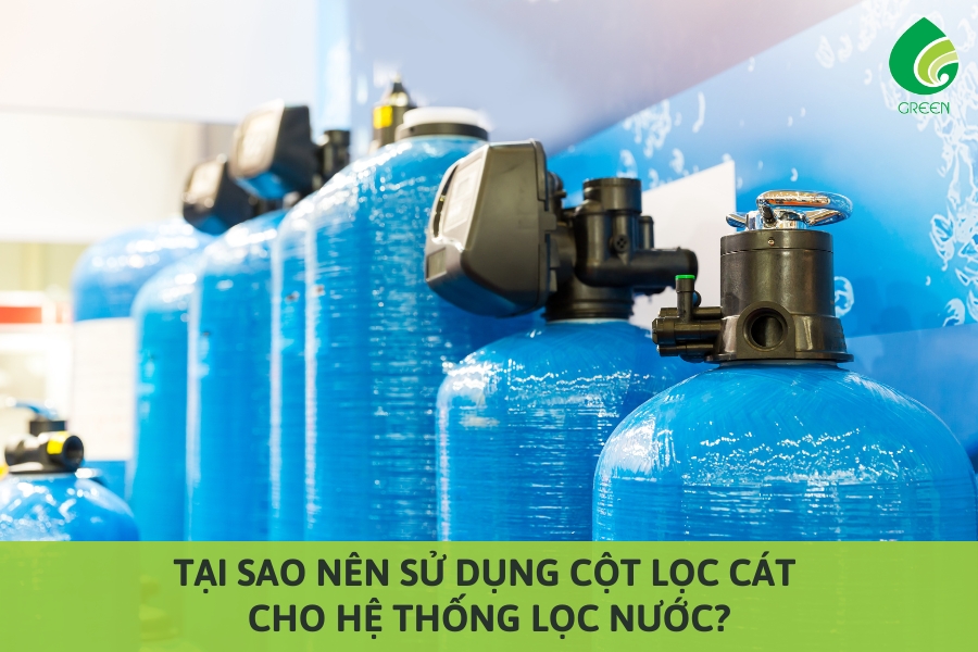 Tại Sao Nên Sử Dụng Cột Lọc Cát Cho Hệ Thống Lọc Nước?