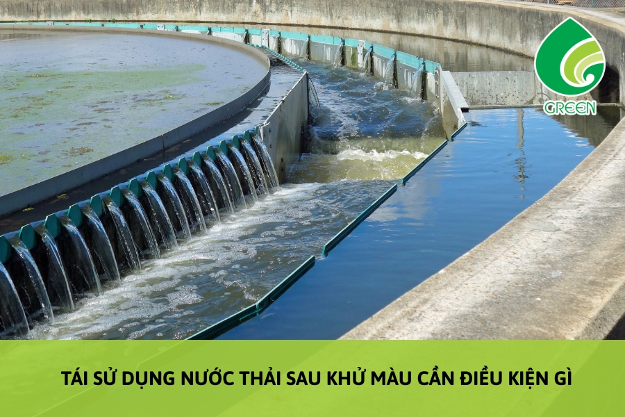 Tái Sử Dụng Nước Thải Sau Khử Màu Cần Điều Kiện Gì