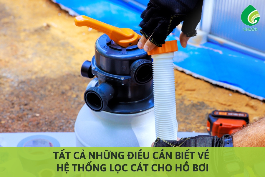 Tất Cả Những Điều Cần Biết Về Hệ Thống Lọc Cát Cho Hồ Bơi