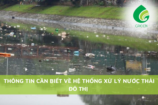 Thông Tin Cần Biết Về Hệ Thống Xử Lý Nước Thải Đô Thị
