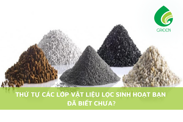 Thứ Tự Các Lớp Vật Liệu Lọc Nước Sinh Hoạt Bạn Đã Biết Chưa?