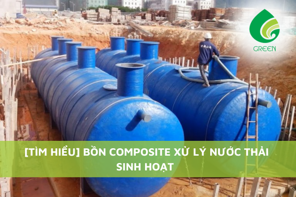 [Tìm Hiểu] Bồn Composite Xử Lý Nước Thải Sinh Hoạt