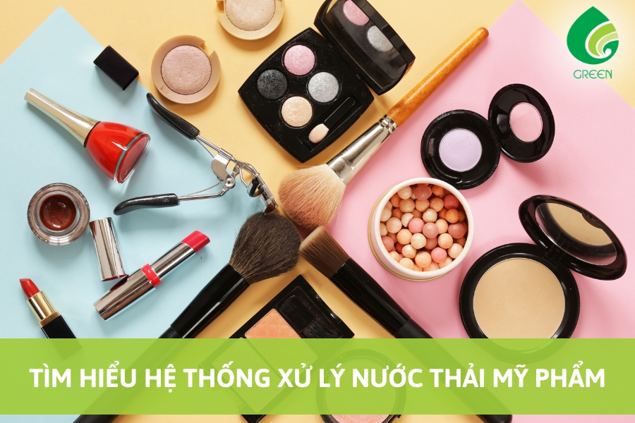 Tìm Hiểu Hệ Thống Xử Lý Nước Thải Mỹ Phẩm