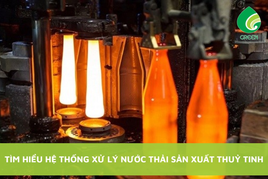 Tìm Hiểu Hệ Thống Xử Lý Nước Thải Sản Xuất Thuỷ Tinh