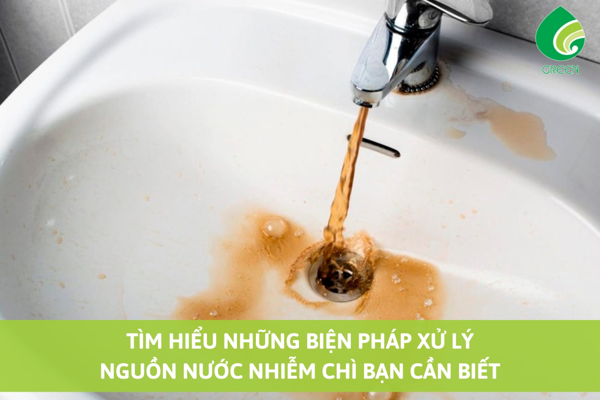 Tìm Hiểu Những Biện Pháp Xử Lý Nguồn Nước Nhiễm Chì Bạn Cần Biết