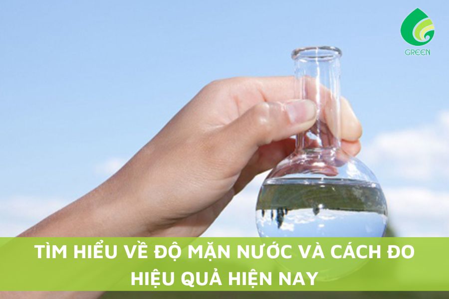 Tìm Hiểu Về Độ Mặn Nước Và Cách Đo Hiệu Quả Hiện Nay