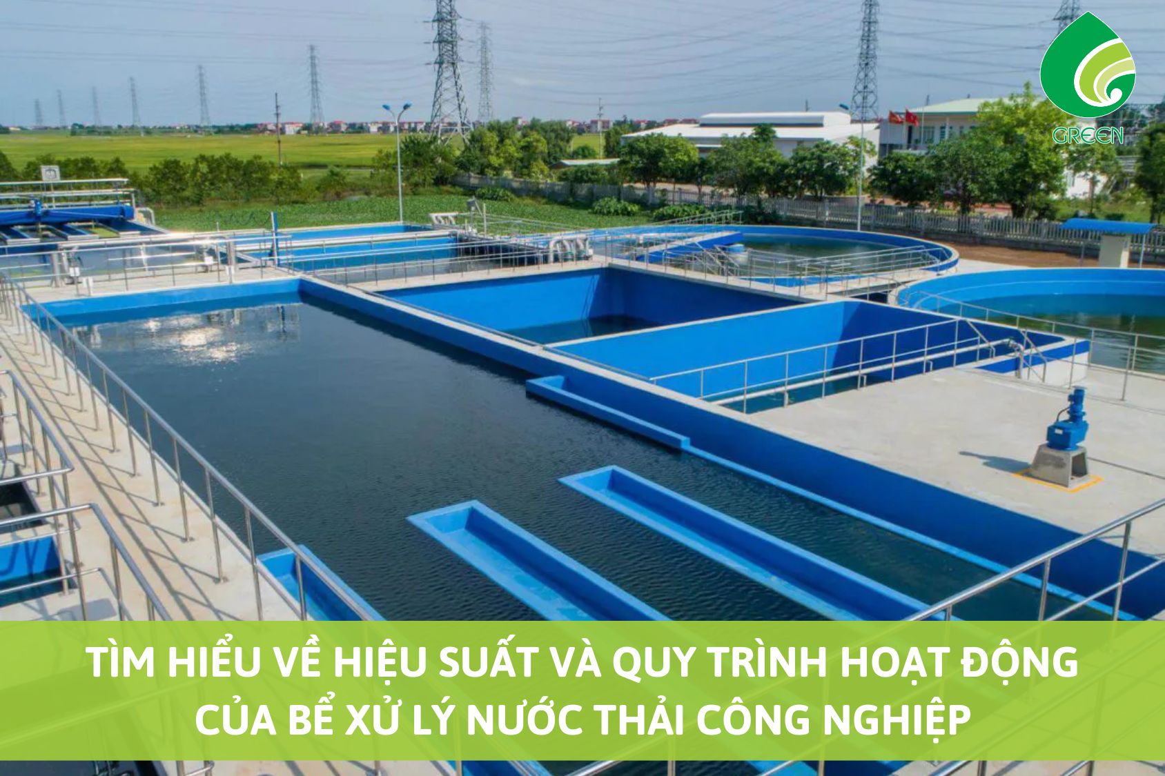 Tìm Hiểu Về Hiệu Suất Và Quy Trình Hoạt Động Của Bể Xử Lý Nước Thải Công Nghiệp