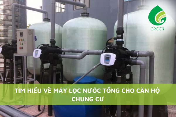 Tìm Hiểu Về Máy Lọc Nước Tổng Cho Căn Hộ Chung Cư