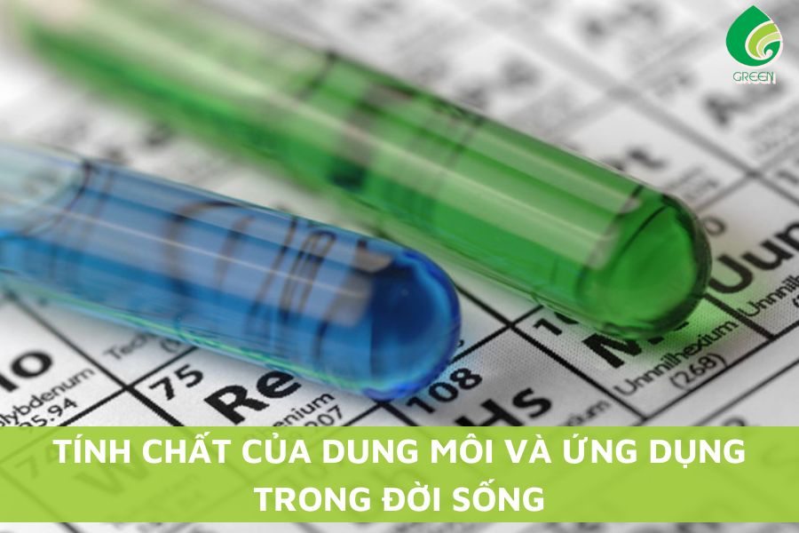 Tính Chất Của Dung Môi Và Ứng Dụng Trong Đời Sống