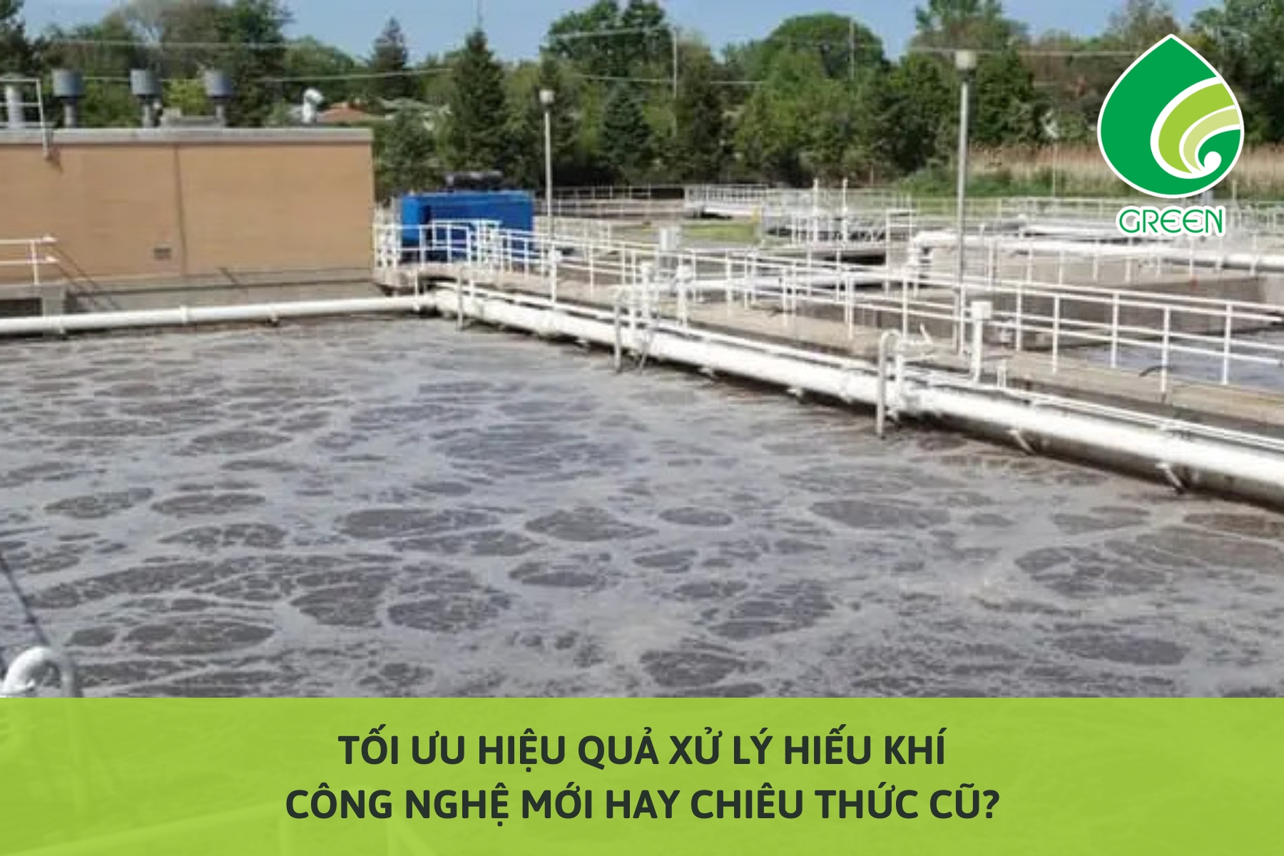 Tối Ưu Hiệu Quả Xử Lý Hiếu Khí: Công Nghệ Mới Hay Chiêu Thức Cũ?