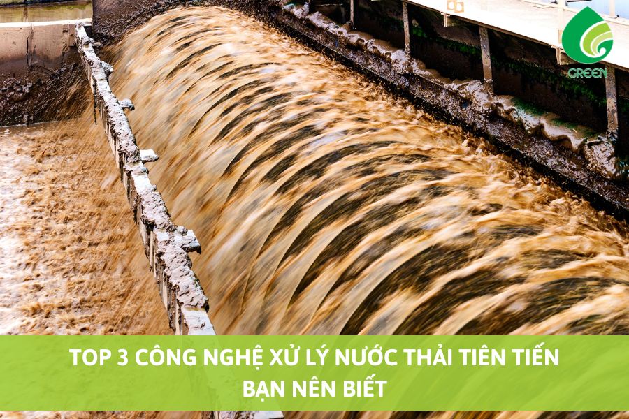 Top 3 Công Nghệ Xử Lý Nước Thải Tiên Tiến Bạn Nên Biết