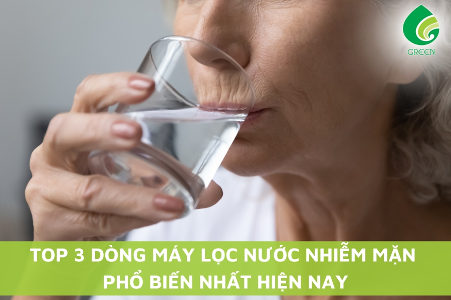 Top 3 Dòng Máy Lọc Nước Nhiễm Mặn Phổ Biến Nhất Hiện Nay
