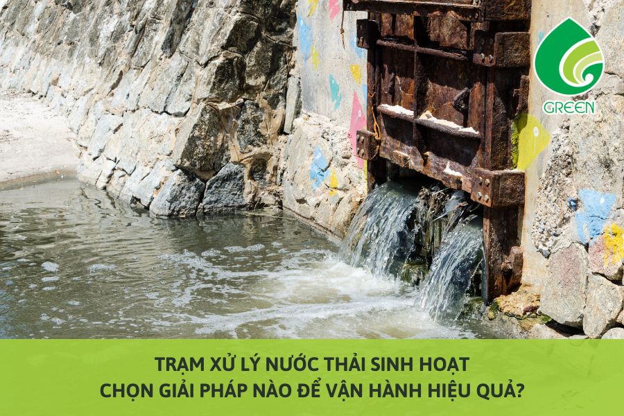 Trạm Xử Lý Nước Thải Sinh Hoạt: Chọn Giải Pháp Nào Để Vận Hành Hiệu Quả?