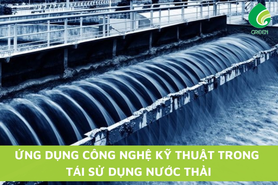 Ứng Dụng Công Nghệ Kỹ Thuật Trong Tái Sử Dụng Nước Thải