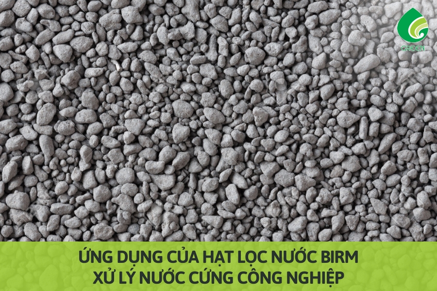 Ứng Dụng Của Hạt Lọc Nước Birm Xử Lý Nước Cứng Công Nghiệp