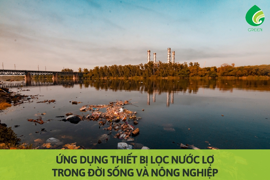 Ứng Dụng Thiết Bị Lọc Nước Lợ Trong Đời Sống Và Nông Nghiệp