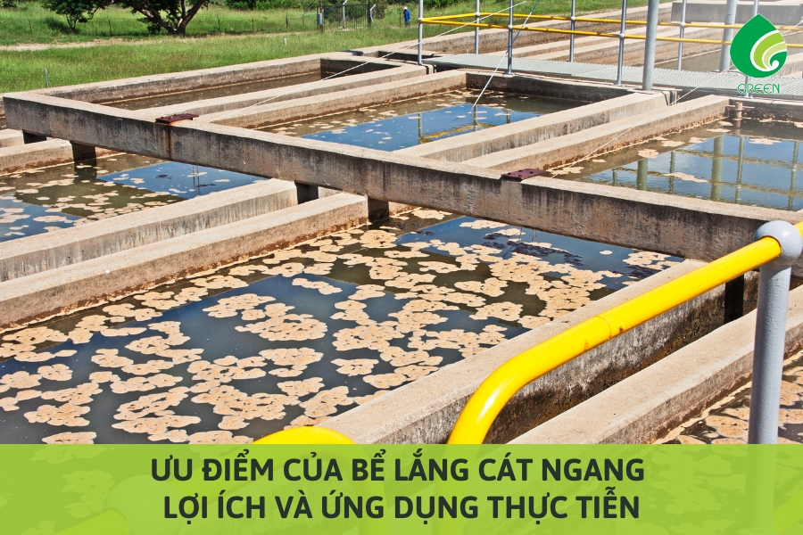 Ưu Điểm Của Bể Lắng Cát Ngang: Lợi Ích Và Ứng Dụng Thực Tiễn