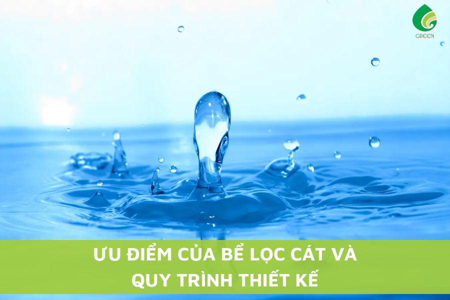 Ưu Điểm Của Bể Lọc Cát Và Quy Trình Thiết Kế