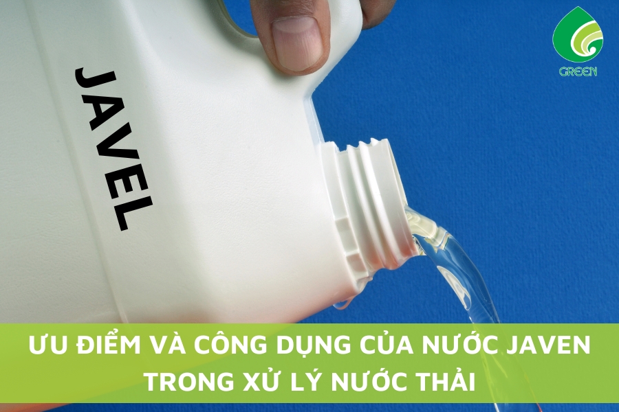 Ưu Điểm Và Công Dụng Của Nước Javen Trong Xử Lý Nước Thải