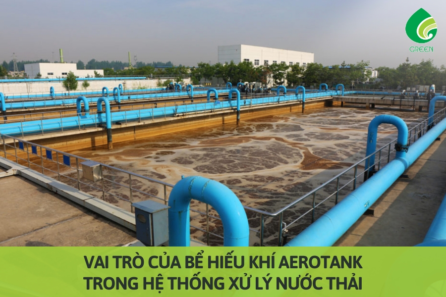 Vai Trò Của Bể Hiếu Khí Aerotank Trong Hệ Thống Xử Lý Nước Thải