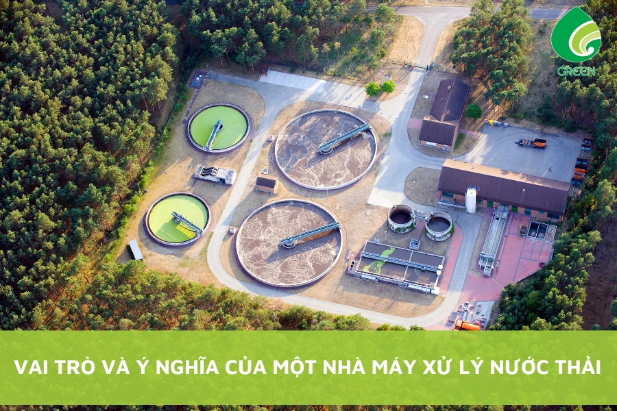 Vai Trò Và Ý Nghĩa Của Một Nhà Máy Xử Lý Nước Thải