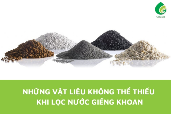 Vật Liệu Lọc Nước Không Thể Thiếu Khi Lọc Nước Giếng Khoan