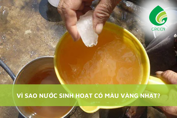 Vì Sao Nước Sinh Hoạt Có Màu Vàng Nhạt?