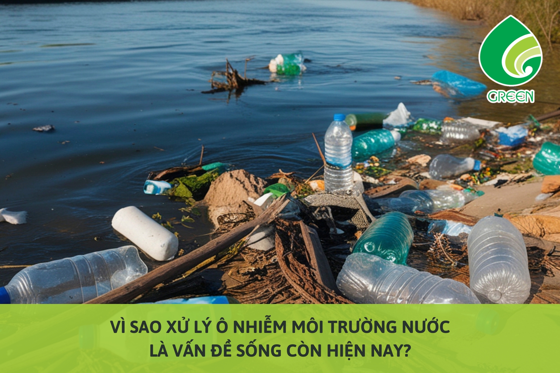 Vì Sao Xử Lý Ô Nhiễm Môi Trường Nước Là Vấn Đề Sống Còn Hiện Nay?