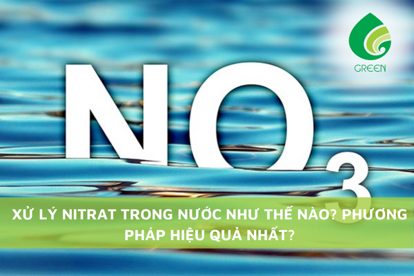 Xử Lý Nitrat Trong Nước Như Thế Nào? Phương Pháp Hiệu Quả Nhất?