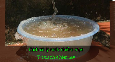 Phương pháp xử lý nước nhiễm mặn, biến nước mặn thành nước ngọt