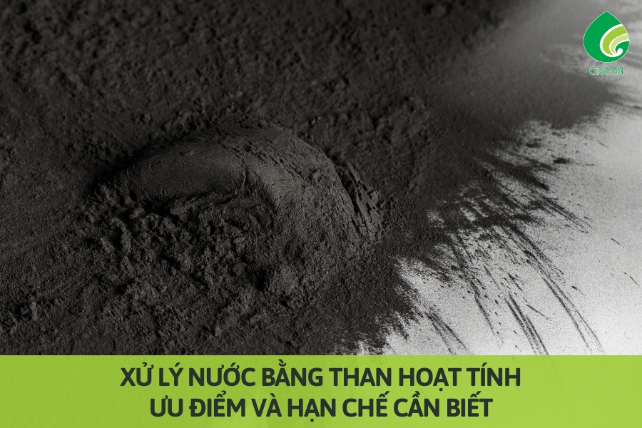 Xử Lý Nước Bằng Than Hoạt Tính: Ưu Điểm Và Hạn Chế Cần Biết