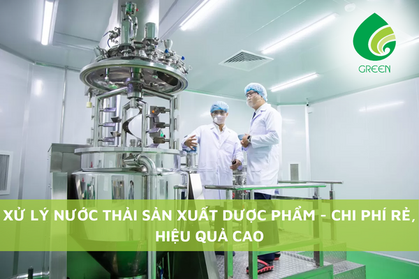 Xử Lý Nước Thải Sản Xuất Dược Phẩm - Chi Phí Rẻ, Hiệu Quả Cao