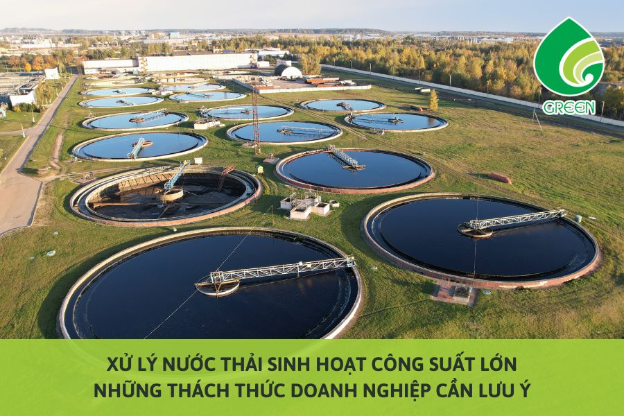 Xử Lý Nước Thải Sinh Hoạt Công Suất Lớn: Những Thách Thức Doanh Nghiệp Cần Lưu Ý