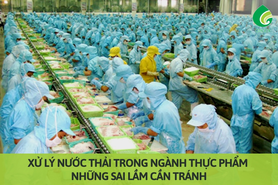Xử Lý Nước Thải Trong Ngành Thực Phẩm: Những Sai Lầm Cần Tránh