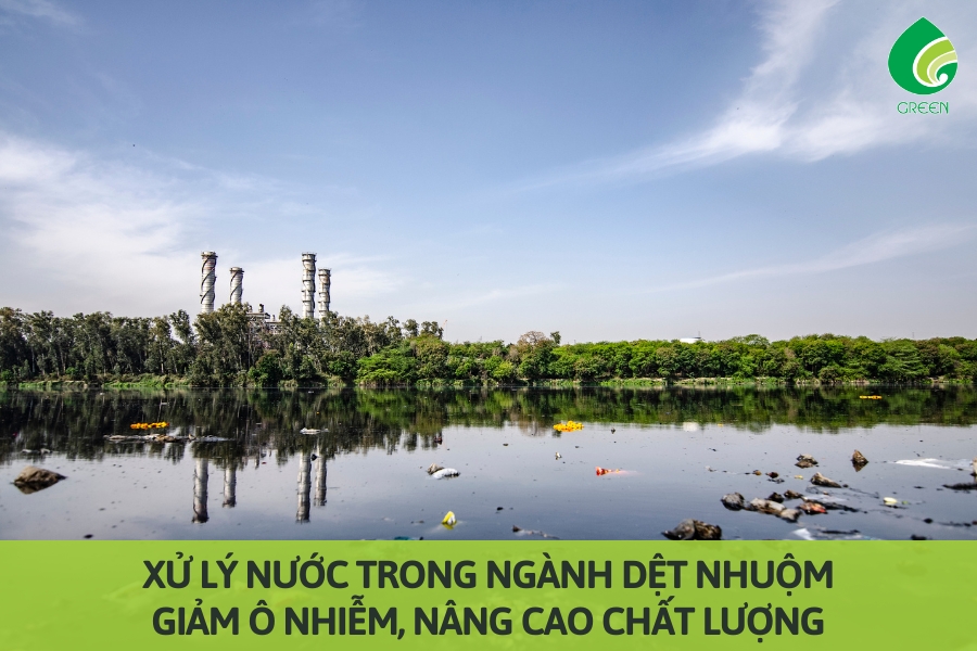 Xử Lý Nước Trong Ngành Dệt Nhuộm: Giảm Ô Nhiễm, Nâng Cao Chất Lượng